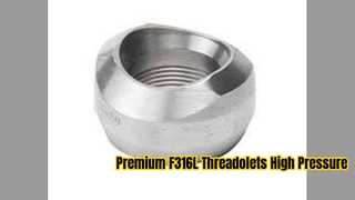 ASTM A182 F316L থ্রেডোলেট উচ্চ চাপ শাখা ফিটিং